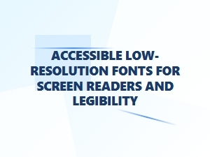 Accessible Fonts for Low-Resolution Readability